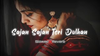 Sajan Sajan Teri Dulhan  Slowed amp Reverb  Alka Yagnik Top Lofi Songs lofisong new song [upl. by Lyssa]