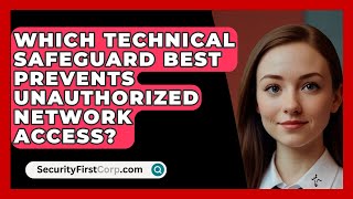 Which Technical Safeguard Best Prevents Unauthorized Network Access  SecurityFirstCorpcom [upl. by Walsh3]