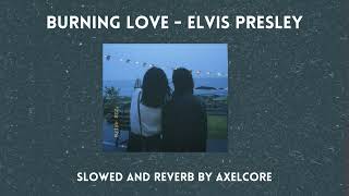 Burning Love  Elvis Presley slowed and reverb [upl. by Flory]