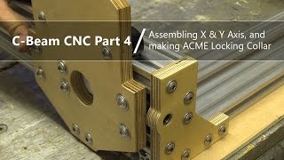 4 Assembling X and Y Axis amp making ACME Locking Collars 4  CBeam Lead Screw CNC [upl. by Thekla521]