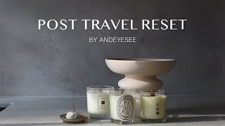 Post Travel Reset  Mental beauty and home reset [upl. by Hcirteid]