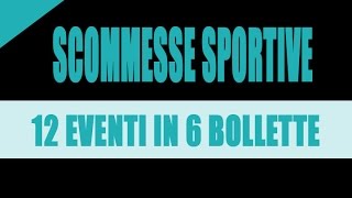 SCOMMESSE SPORTIVE  12 EVENTI in 6 BOLLETTE [upl. by Halfon]