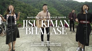 Jisu Kiman Bhal Ase  Nagamese Worship Song  Tali Angh ftTokaholi Aren S Jungtina amp Rongsenchila [upl. by Dorry]