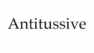 How to Pronounce Antitussive [upl. by Wilhelmina548]