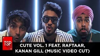 CUTE VOL 1 Feat Raftaar Kanan GIll Music Video Cut [upl. by Enrique]