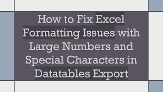 How to Fix Excel Formatting Issues with Large Numbers and Special Characters in Datatables Export [upl. by Pero]