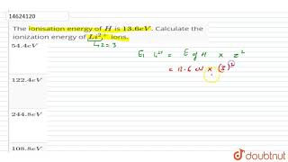 The ionisation energy of H is 136 eV Calculate the ionization energy of Li2 ions [upl. by Bowlds]