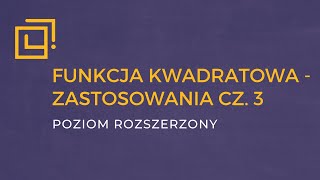 Funkcja kwadratowa  zastosowania cz3 ROZSZERZENIE [upl. by Calise118]