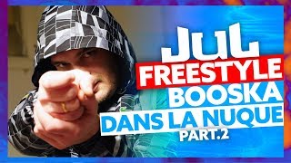 JUL  Freestyle Booska Dans La Nuque Part2 [upl. by Sivraj890]