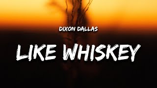 Dixon Dallas  Like Whiskey Lyrics [upl. by Eugine867]