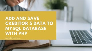 Add and Save CKEditor 5 data to MySQL database with PHP [upl. by Haianeb843]