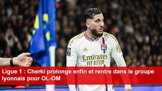 Ligue 1  Cherki prolonge enfin et rentre dans le groupe lyonnais pour OLOM [upl. by Midas269]