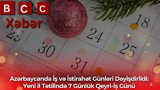 Azərbaycanda İş və İstirahət Günləri Dəyişdirildi Yeni il Tətilində 7 Günlük Qeyriİş Günü [upl. by Anile]