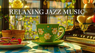 Jazz Relaxing Music ☕ Soft Background Music amp Happy Bossa Nova instrumental for Uplifting Mood [upl. by Sherilyn390]