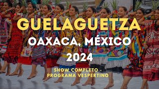 Guelaguetza 2024 Show Completo  Oaxaca México Lunes del Cerro [upl. by Jewelle379]