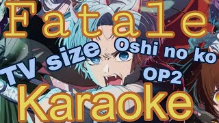 Karaoke 「Fatale」 Oshi no Ko Opening 2  TV Size  Guide Music  Roumaji [upl. by Aileme276]