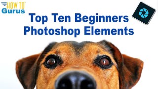 Top Ten Things Photoshop Elements Beginners Need to Know [upl. by Ttenna]