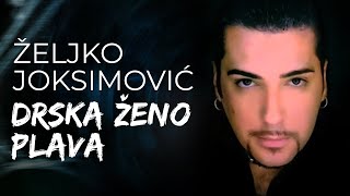 Željko Joksimović  Drska ženo plava Official Music Audio [upl. by Trueblood941]