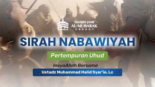 Ustadz Muhammad Halid Syarie Lc  SIRAH NABAWIYAH  Pertempuran Uhud [upl. by Eciram]