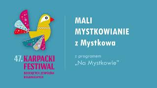 „Na Mystkowie” – MALI MYSTKOWIANIE z Mystkowa  KARPACKI FESTIWAL 2024 [upl. by Byran]