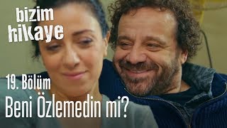 Beni özlemedin mi  Bizim Hikaye 19 Bölüm [upl. by Aij90]