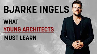 BJARKE INGELS  What YOUNG ARCHITECTS Must Learn  Design Thinking Process [upl. by Llain473]