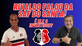 PENTA CAMPEÃO RIVALDO FALOU PELA PRIMEIRA VEZ SOBRE A SAF DO SANTA CRUZ ELE É O INVESTIDOR [upl. by Negroj]