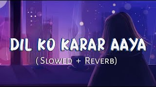 Dil Ko Karar Aaya SlowedReverb Neha Kakkar amp Yasser Desai  Movie  Sukoon Lofi Music Channel [upl. by Turrell]