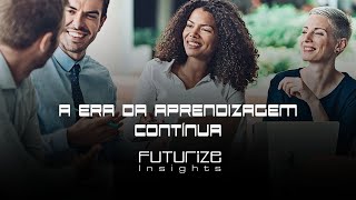 FUTURIZE INSIGHT  A Era da Aprendizagem Contínua  Episódio 17 [upl. by Neelrihs8]