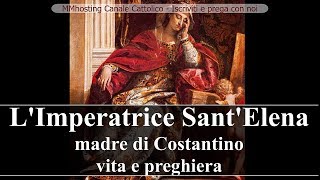 Sant Elena Imperatrice madre di Costantino  vita e preghiera [upl. by Giraldo910]