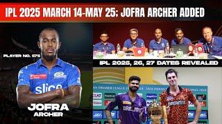 🚨IPL 2025 from March 14 to May 25  Jofra Archer added in Mega Auction  IPL 2026 27 dates revealed [upl. by Hoj227]