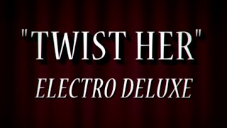 Electro Deluxe  Twist Her Official Video [upl. by Fisken]