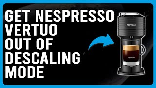 How To Get Nespresso Out Of Descaling Mode How To Exit Descaling Mode In Nespresso Vertuo [upl. by Nilad67]