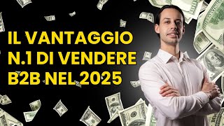 Il vantaggio sleale di Vendere B2B nel 2025 [upl. by Wirth795]