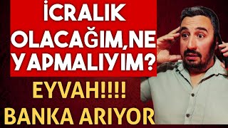 EYVAH BANKA ARIYOR İCRALIK OLACAĞIM NE YAPMALIYIM BANKA BORÇLULARI VE İCRALIKLARA TAVSİYELER [upl. by Snahc176]