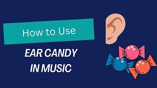 Ear Candy in Electronic Music  HowWhen to Use It [upl. by Olra]