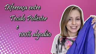 Diferença entre tecido 100 algodão e poliéster [upl. by Aninaig]