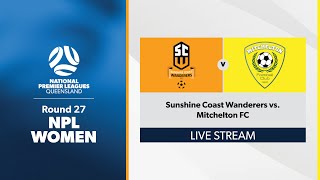 NPL Women Round 27  Sunshine Coast Wanderers vs Mitchelton FC [upl. by Ong277]