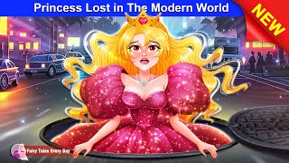 Princess Lost in The Modern World 👸✨ Bedtime Stories  English Fairy Tales 🌛 Fairy Tales Every Day [upl. by Aleyam309]