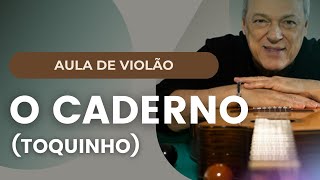 O Caderno  Toquinho  Aula de Violão [upl. by Quillon150]