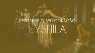 Eyshila  Descanse o seu coração Live Session [upl. by Olegnalehcim669]