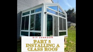 DIY Sunroom Part 5 Installing Repairing a Glass Roof on a Sunroom [upl. by Aneerehs234]