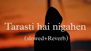 Tarasti Hai Nigahen slowedReverb Asim Azhar  Lofi Mix [upl. by Rabelais]