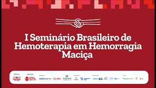 I Seminário Brasileiro de Hemoterapia em Hemorragia Maciça [upl. by Ricoriki]