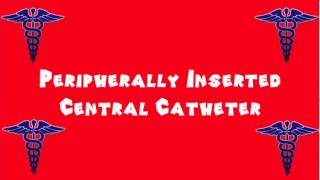 Pronounce Medical Words ― Peripherally Inserted Central Catheter [upl. by Anir]