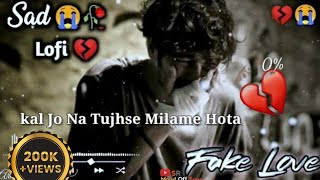 kal Jo Na Tujhse Milame Hota  Sad lofi 😭💔 jubin nautiyal sad song  🥀😔 Fake Love  Song Hindi [upl. by Tengdin]