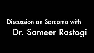 Sarcoma Discussion Dr Sameer Rastogi [upl. by Demmahum]