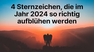 4 Sternzeichen die im Jahr 2024 so richtig aufblühen werden [upl. by Ecerehs]