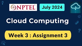 NPTEL Cloud Computing Week 3 Assignment 3 Answers Solution Quiz  2024July [upl. by Teews314]