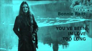 Youve Been In Love Too Long  Bonnie Raitt [upl. by Washington]